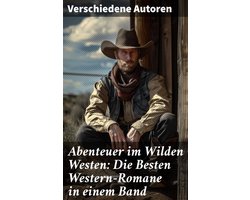 Abenteuer im Wilden Westen: Die Besten Western-Romane in einem Band