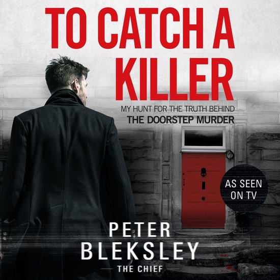 To Catch A Killer - My Hunt for the Truth Behind the Doorste ... - cover