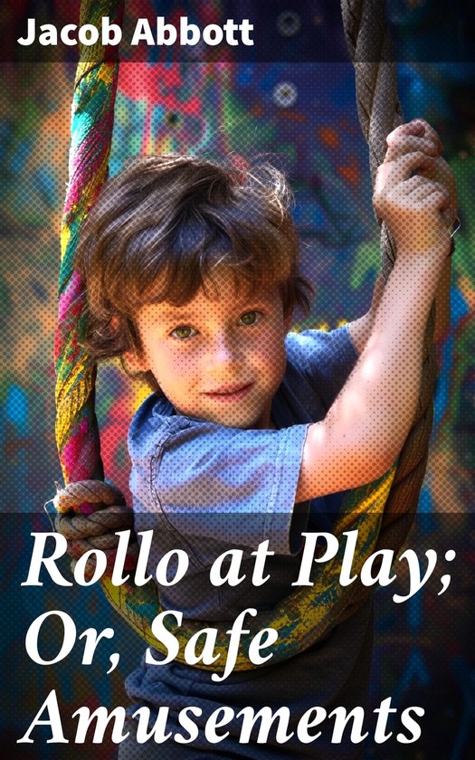Rollo at Play; Or, Safe Amusements - cover