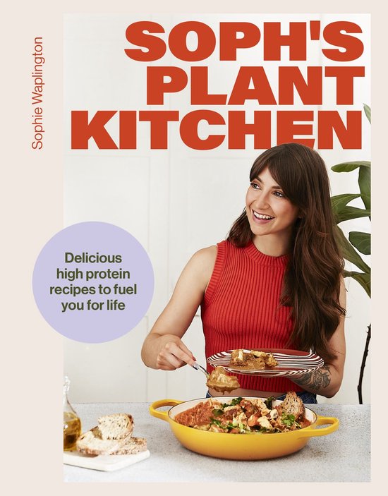 Soph's Plant Kitchen: Delicious high protein recipes to fuel ... - cover