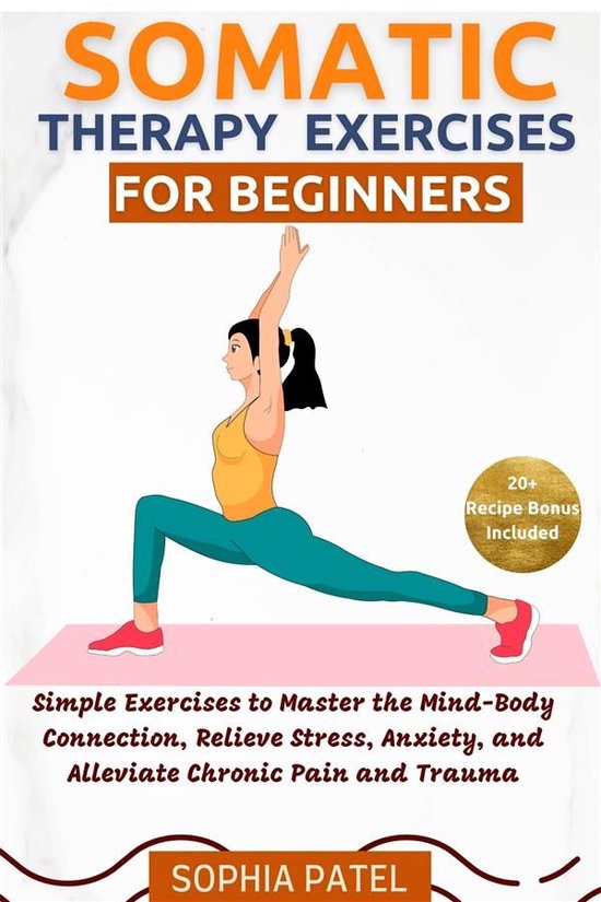 Somatic Therapy Exercises for Beginners (ebook), Sophia Patel