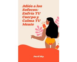 Adiós a los Sofocos: Enfría TU Cuerpo y Calma TU Mente