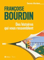 Secrets d'écriture - Des histoires qui nous ressemblent - Les secrets d'écriture de Françoise Bourdin