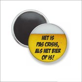 Button Met Magneet 58 MM - Het Is Pas Crisis Als het Bier Op Is - NIET VOOR KLEDING