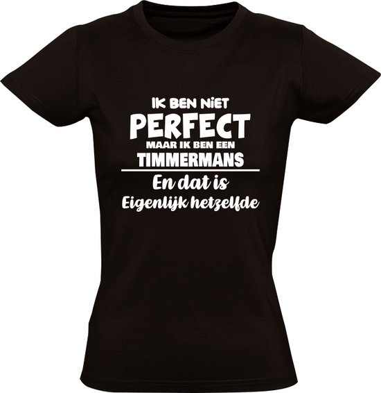 Ik ben niet perfect maar ik ben een Timmermans en dat is eigenlijk hetzelfde Dames. bol