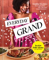 Everyday Grand: Soulful Recipes for Celebrating Life's Big and Small Moments