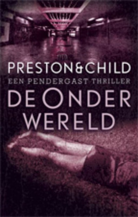Boekcover: Een vrouw ligt op de grond in een donkere tunnel. Titel: PRESTON & CHILD DE ONDERWERELD.