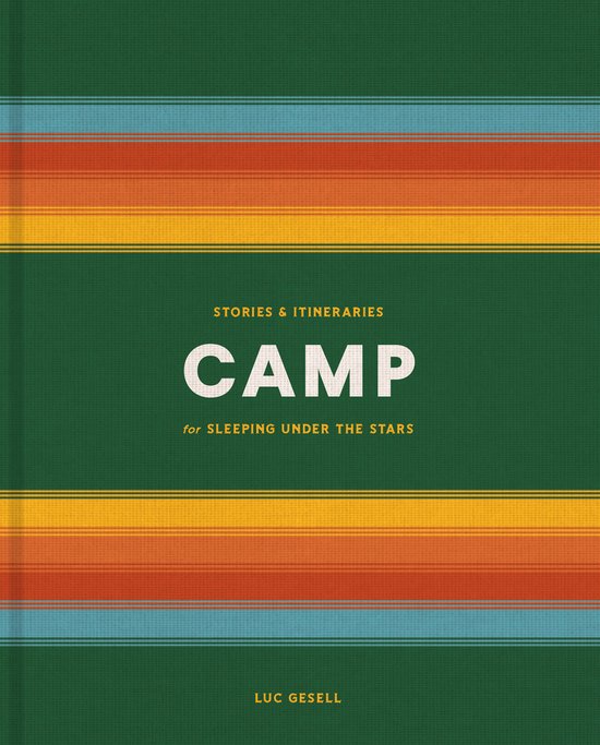 Boek 'Camp' met groene kaft en horizontale strepen in geel, oranje, rood en blauw. "Stories & Itineraries CAMP for Sleeping Under the Stars" Luc Gesell.