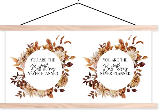 Posterhanger incl. Poster 60x30 cm - Schoolplaat - Quotes - Liefde - Spreuken - Stel - You are the best thing never planned - Textielposter - Blanke latten