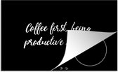 KitchenYeah® Inductie beschermer 80x52 cm - Quotes - Koffie - Coffee first, being productive second - Spreuken - Kookplaataccessoires - Afdekplaat voor kookplaat - Inductiebeschermer - Inductiemat - Inductieplaat mat