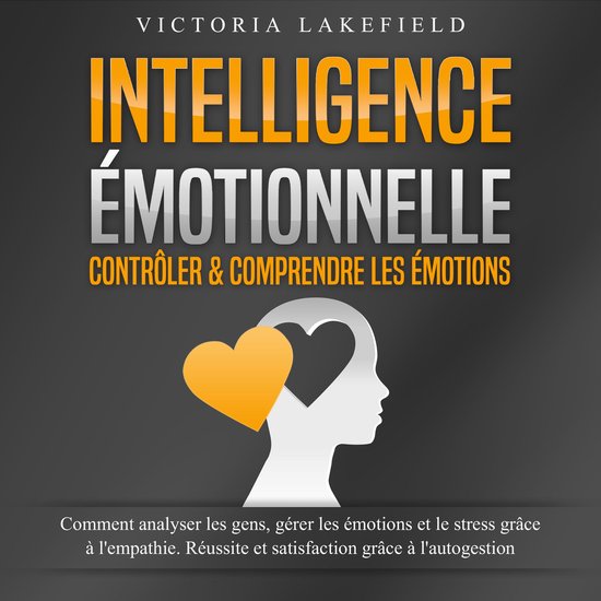 INTELLIGENCE ÉMOTIONNELLE - Contrôler & comprendre les ém ... - cover