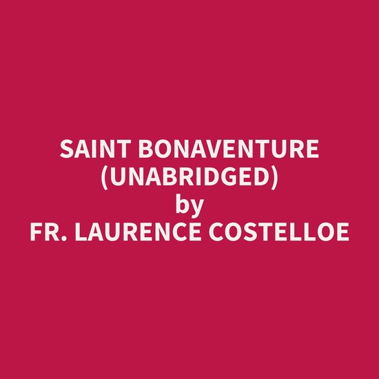 Saint Bonaventure (UNABRIDGED), Laurence Costelloe 9798350018332
