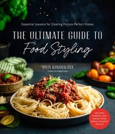The Ultimate Guide to Food Styling