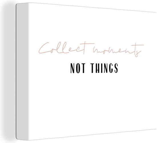 Canvas Schilderij Tekst - Collect moments not things - Quotes - 120x90 cm - Wanddecoratie