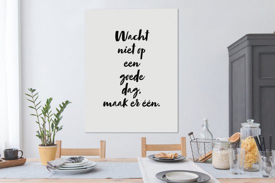 Tableau Tableau Texte - Citations - N'attendez pas une bonne journée, faites-en une - 90x120 cm - Décoration murale