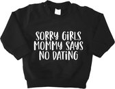 Baby sweater met tekst - Sorry Girls Mommy Says No Dating - Zwart - Maat 74 - Baby Boy - Jongen - Cadeau - Babykleding