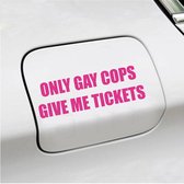 Bumpersticker - Only Gay Cops Give Me Tickets - 4,8 X 14,8 - Roze