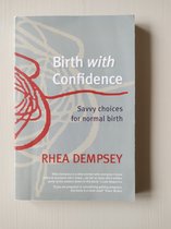 Birth with Confidence: Savvy choices for normal birth