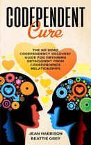 Narcissism and Codependency 1 - Codependent Cure: The No More Codependency Recovery Guide For Obtaining Detachment From Codependence Relationships