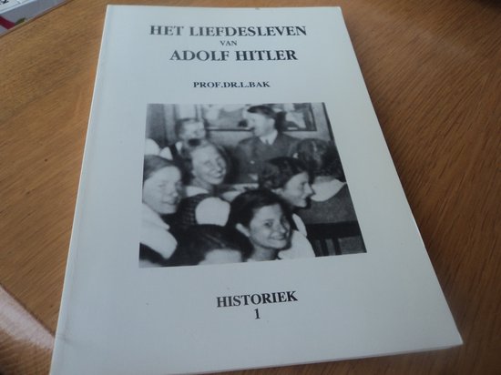 Het liefdesleven van Adolf Hitler, L. Bak | 9789080123137 | Boeken | bol