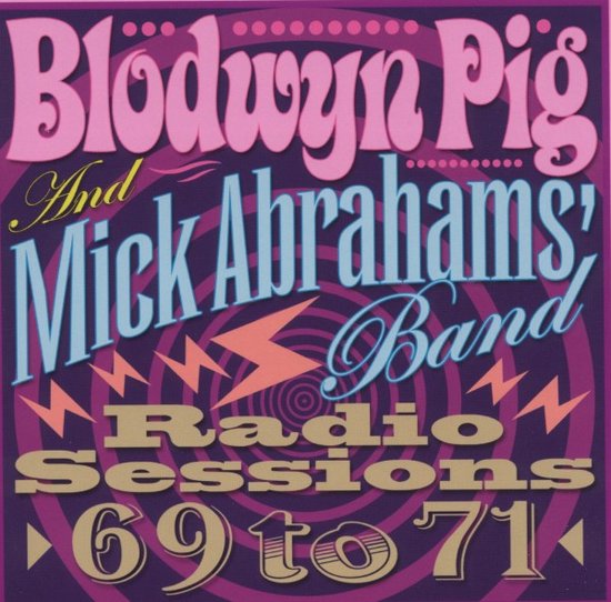 Radio Sessions 69-71 - Blodwyn Pig and Mick Abrahams' Band