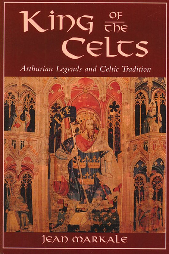 Boekomslag voor 'King of the Celts' met Arthur in een middeleeuws schilderij met de tekst 'King of the Celts: Arthurian Legends and Celtic Tradition' en 'Jean Markale'.