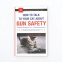 How to Talk to Your Cat About Gun Safety and Abstinence, Drugs, Satanism, and Other Dangers That Threaten Their Nine Lives