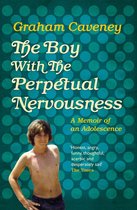 The Boy with the Perpetual Nervousness A Memoir of an Adolescence