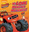 We Love Monster Machines! (Blaze and the Monster Machines)