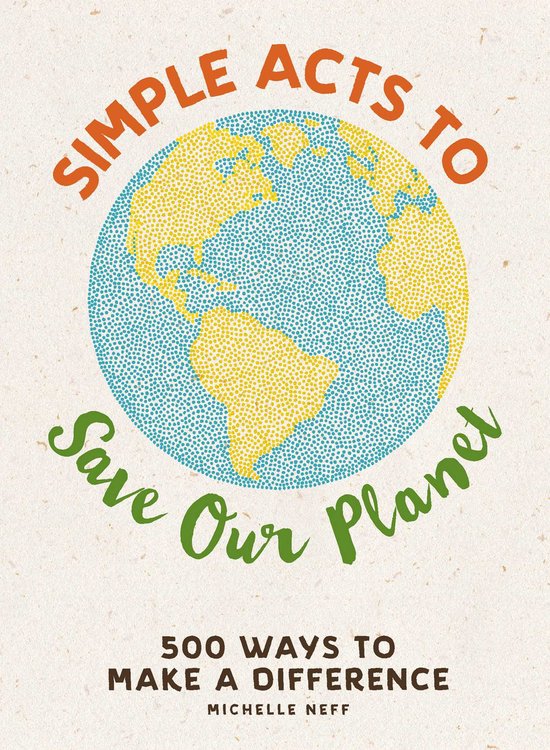Simple Acts to Save Our Planet 500 Ways to Make a Difference - cover