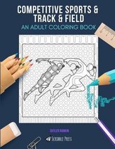 Competitive Sports & Track & Field: AN ADULT COLORING BOOK