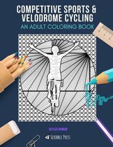 Competitive Sports & Velodrome Cycling: AN ADULT COLORING BOOK