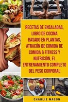 Recetas De Ensaladas & Libro De Cocina Basado En Plantas & Atracon De Comida De Comida & Fitness Y Nutricion & El Entrenamiento Completo Del Peso Corporal