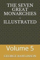 The Seven Great Monarchies - Illustrated