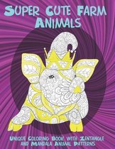 Super Cute Farm Animals - Unique Coloring Book with Zentangle and Mandala Animal Patterns