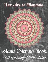 The Art of Mandala Adult Coloring Book 100 Beautiful Mandalas