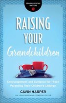 Raising Your Grandchildren Encouragement and Guidance for Those Parenting Their Children's Children Grandparenting Matters