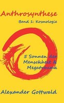 Anthrosynthese Band 1: Kosmologie