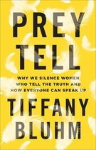 Prey Tell – Why We Silence Women Who Tell the Truth and How Everyone Can Speak Up