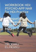 WORKBOOK HDi. Psycho-App NAR for HDi Practice. Sequel to International Health Diplomacy, HDi.