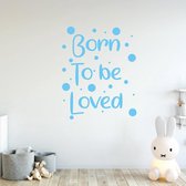 Muursticker Born To Be Loved - Lichtblauw - 112 x 140 cm - baby en kinderkamer - teksten en gedichten alle muurstickers baby en kinderkamer