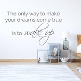 Muursticker The Only Way To Make Your Dreams Come True Is To Wake Up - Donkergrijs - 60 x 36 cm - engelse teksten slaapkamer