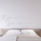 Muursticker If You Can Dream It You Can Do It - Lichtgrijs - 80 x 25 cm - slaapkamer engelse teksten