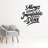 Muursticker It Always Seems Impossible Until It’s Done -  Geel -  120 x 120 cm  -  alle muurstickers  engelse teksten  woonkamer  bedrijven - Muursticker4Sale