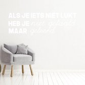 Muursticker Als Je Iets Niet Lukt Heb Je Niet Gefaald Maar Geleerd -  Wit -  80 x 27 cm  -  woonkamer  nederlandse teksten  bedrijven - Muursticker4Sale