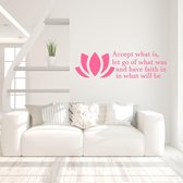 Muursticker Accept What Is Let Go Of What Was And Have Faith In What Will Be -  Roze -  160 x 47 cm  -  alle muurstickers  woonkamer  slaapkamer  engelse teksten - Muursticker4Sale