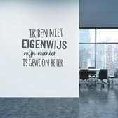 Muursticker Ik Ben Niet Eigenwijs -  Donkergrijs -  140 x 120 cm  -  alle muurstickers  nederlandse teksten  bedrijven - Muursticker4Sale