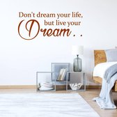 Muursticker Don't Dream Your Life, But Live Your Dream -  Bruin -  80 x 33 cm  -  slaapkamer  engelse teksten  alle - Muursticker4Sale