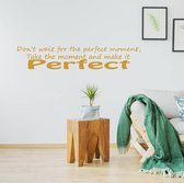 Muursticker Don't Wait For The Perfect Moment -  Goud -  160 x 35 cm  -  woonkamer  engelse teksten  alle - Muursticker4Sale