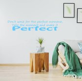 Muursticker Don't Wait For The Perfect Moment - Lichtblauw - 80 x 17 cm - woonkamer engelse teksten